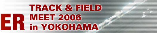 SUPER TRACK AND FIELD MEET 2006 in YOKOHAMA